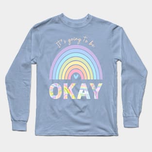 It’s going to be OKAY Long Sleeve T-Shirt